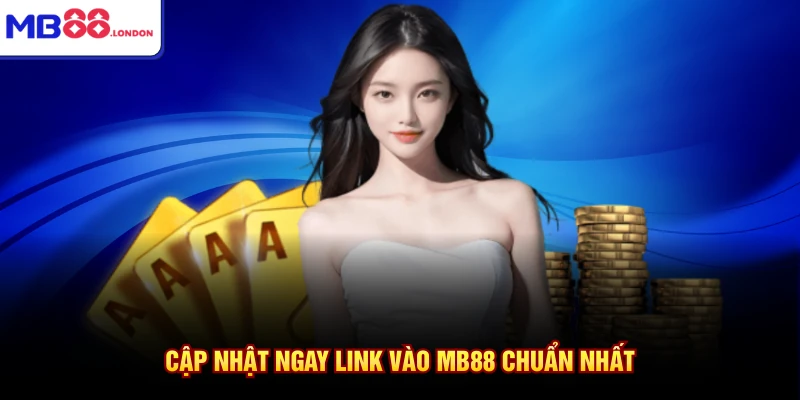 Cập nhật ngay link vào MB88 chuẩn nhất