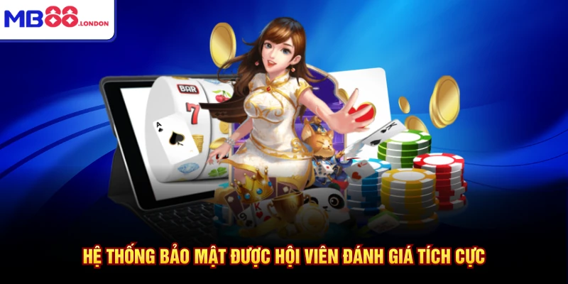 Hệ thống bảo mật được hội viên đánh giá tích cực